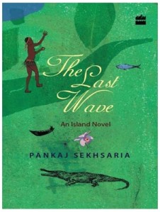 The Last Wave: An Island Novel, by Pankaj Sekhsaria. NOIDA: HarperCollins, 2014. Borrowed a free review copy from my office :)